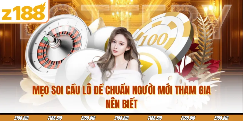 Mẹo Soi Cầu Lô Đề Chuẩn Người Mới Tham Gia Nên Biết